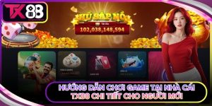 Hướng dẫn chơi game tại nhà cái Tx88