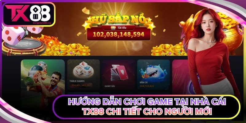 Hướng dẫn chơi game tại nhà cái Tx88