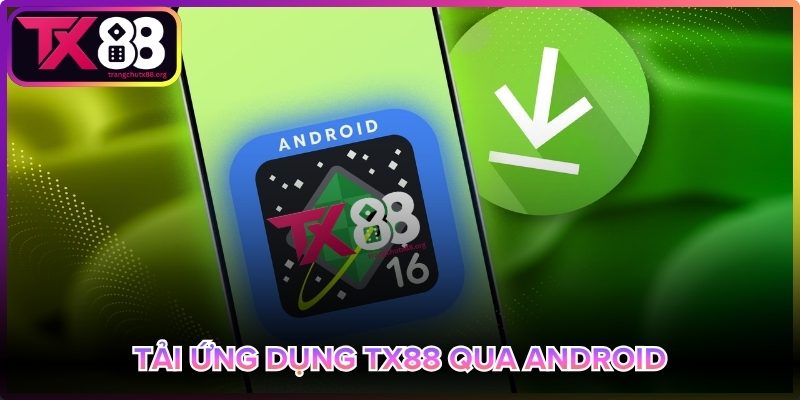 Tải app Tx88 trên Android nhanh, dễ cài đặt
